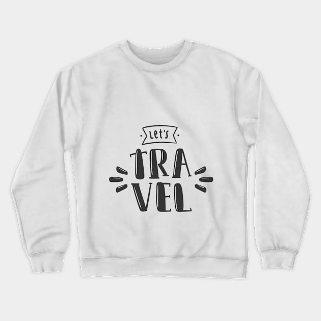 Quote lets travel Crewneck Sweatshirt by kalaichelvan